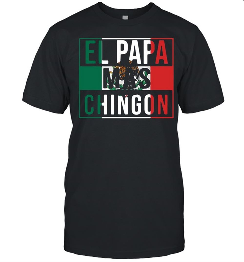 Best El Papa Mas Chingon Shirt 