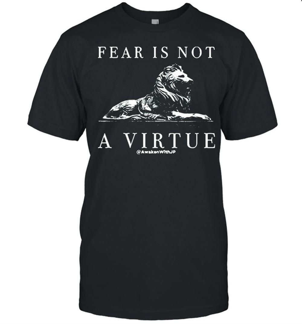 Awesome Fear Is Not A Virtue Mens Apparel Shirt 