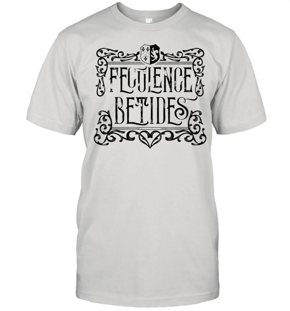 Best Feculence Betides Shirt 