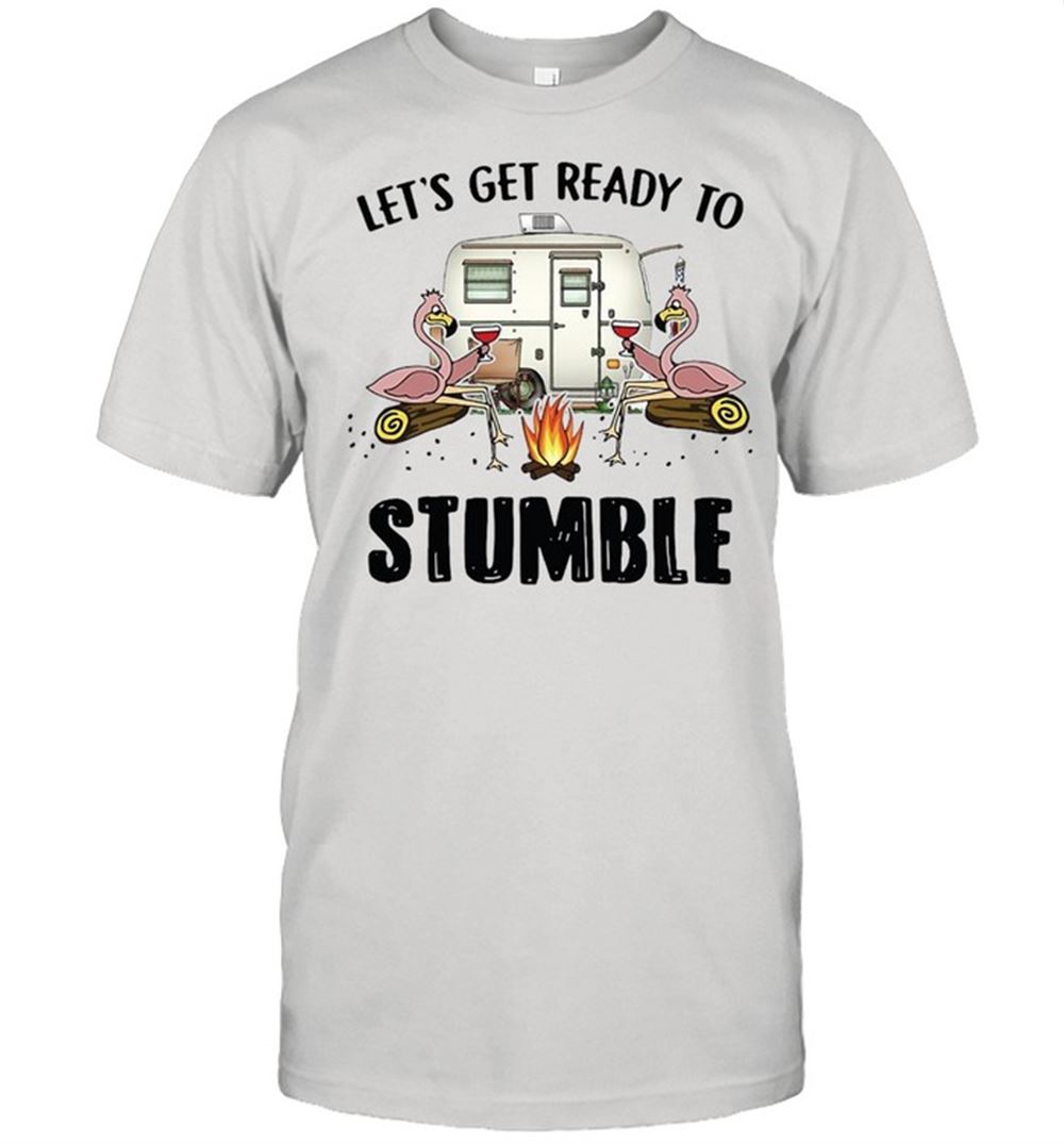 Interesting Flamingo Lets Get Ready To Stumble Camping T-shirt 