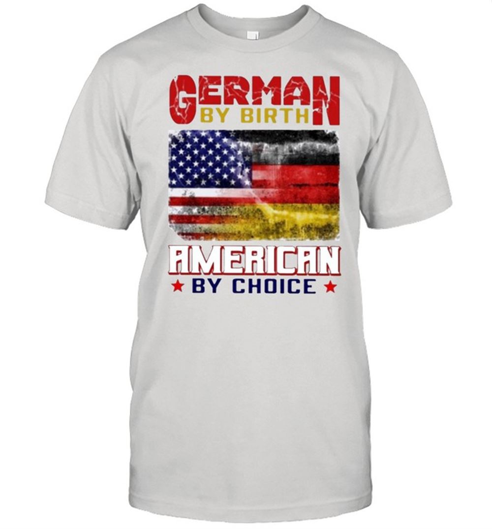 Gifts German By Birth American By Choice Shirt 