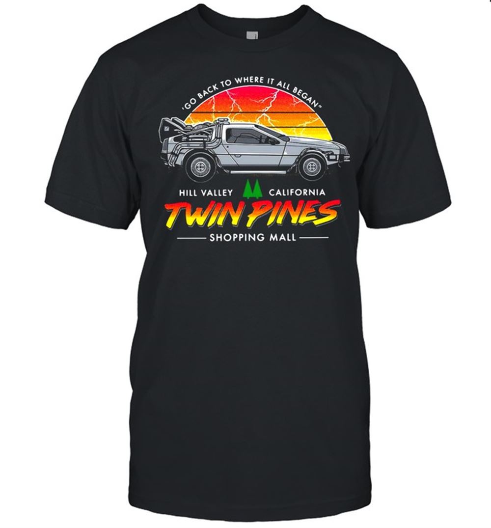 High Quality Go Back To Where It All Began Hill Valley California Twin Pines Shopping Mall T-shirt 