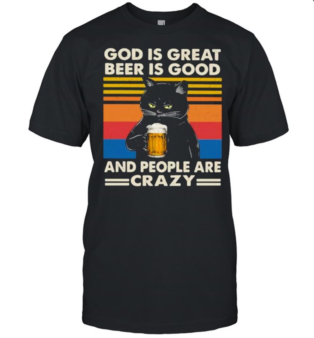 Amazing God Is Great Beer Is Good And People Are Crazy Cat Shirt 