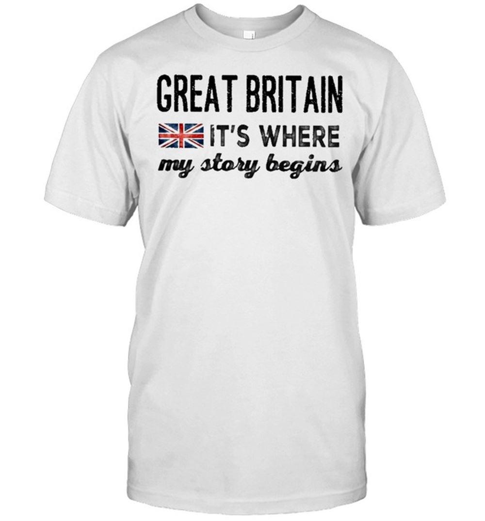 Awesome Great Britain Its Where My Story Begins Shirt 