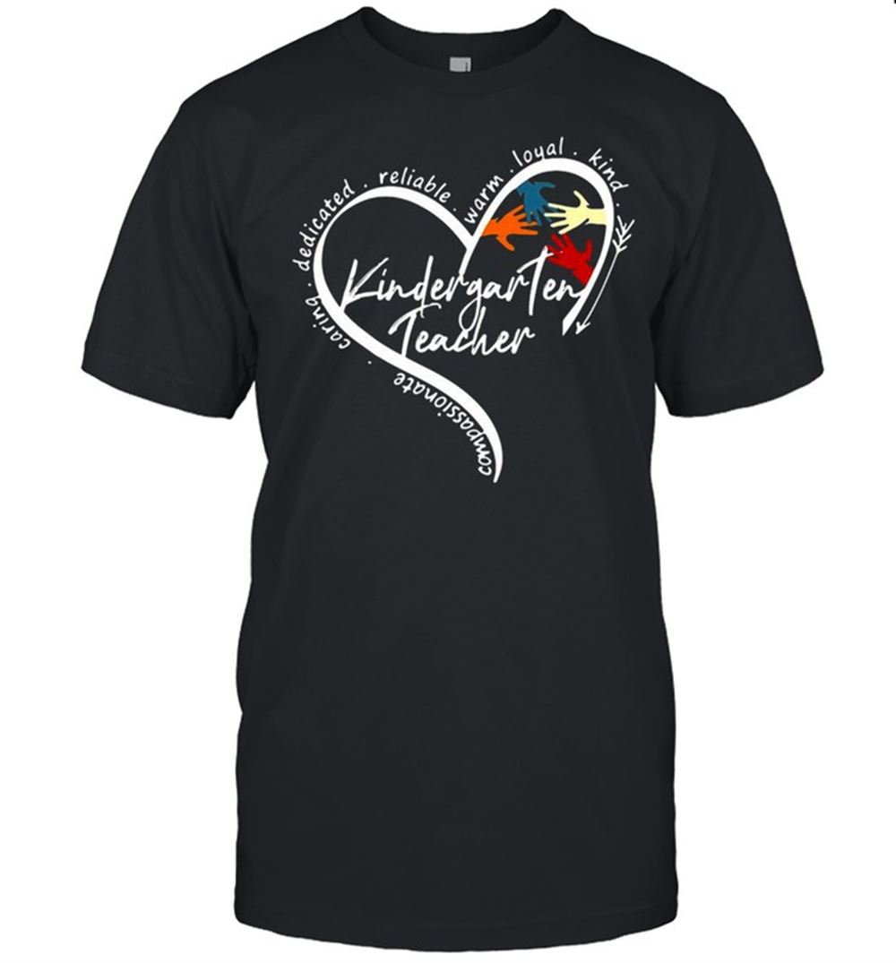 Limited Editon Heart Compassionate Caring Dedicated Reliable Warm Loyal Kind Kindergarten Teacher T-shirt 