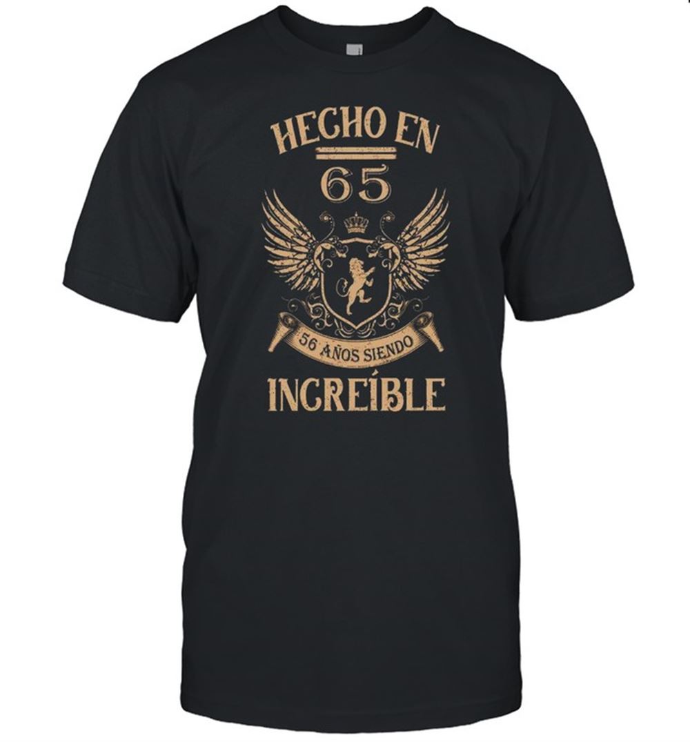 Great Hecho En 65 56 Anos Siendo Increible Shirt 
