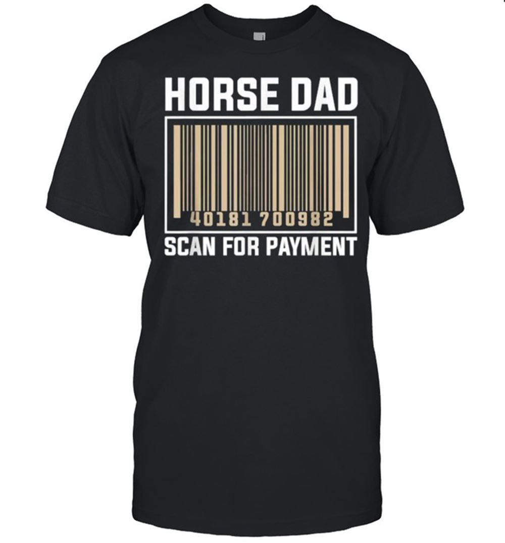 Great Horse Dad Scan For Payment Shirt 