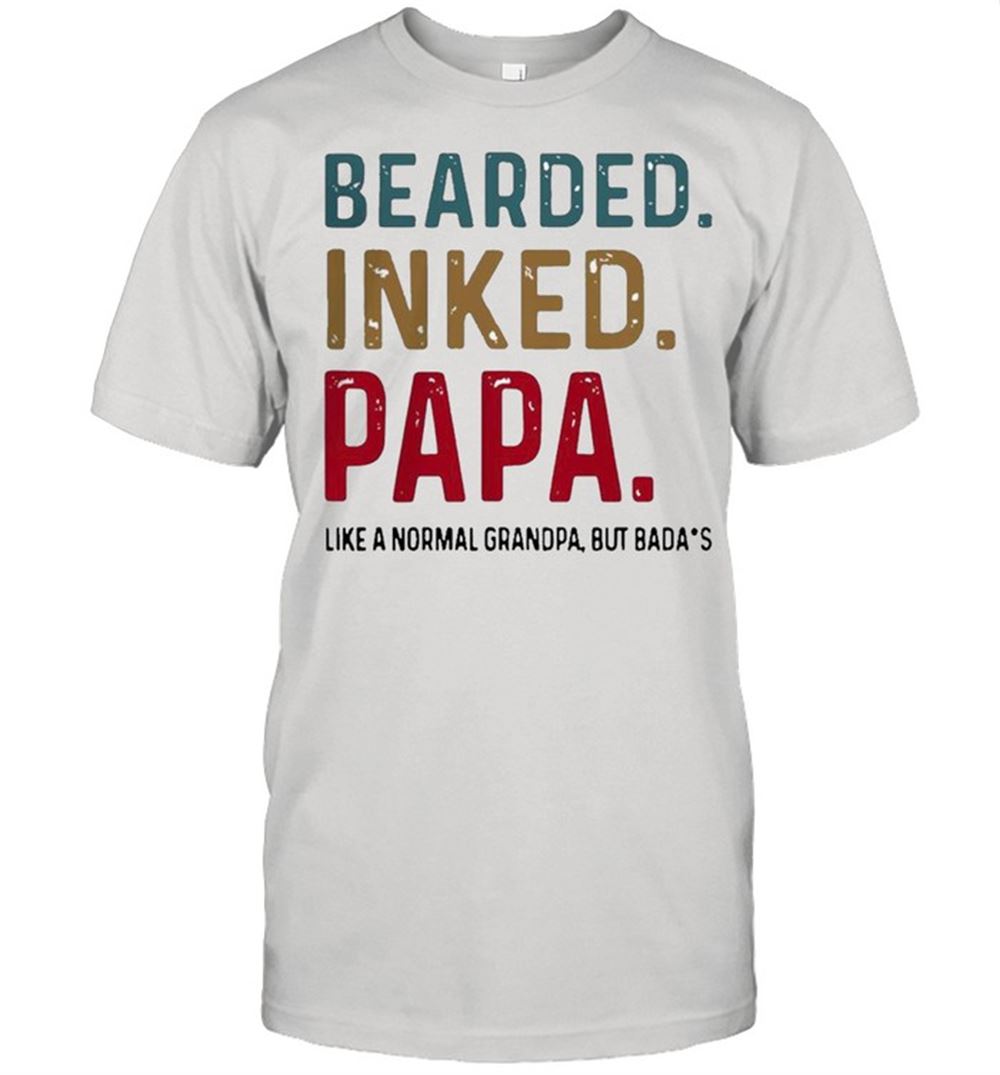 Limited Editon Hot Bearded Inked Papa Like Normal Dad But Badass Shirt 