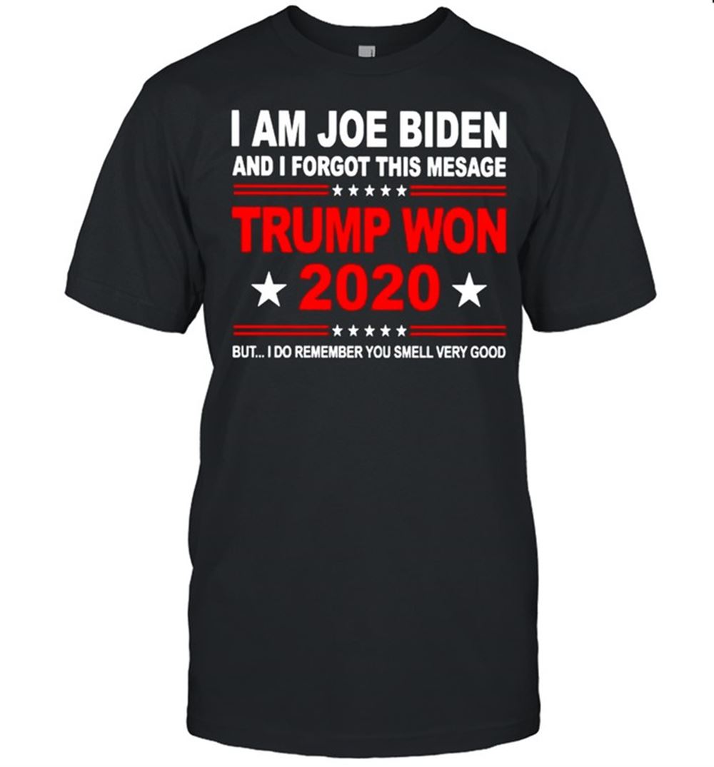 Interesting I Am Joe Biden And I Forgot This Mesage Trump Won 2020 Shirt 