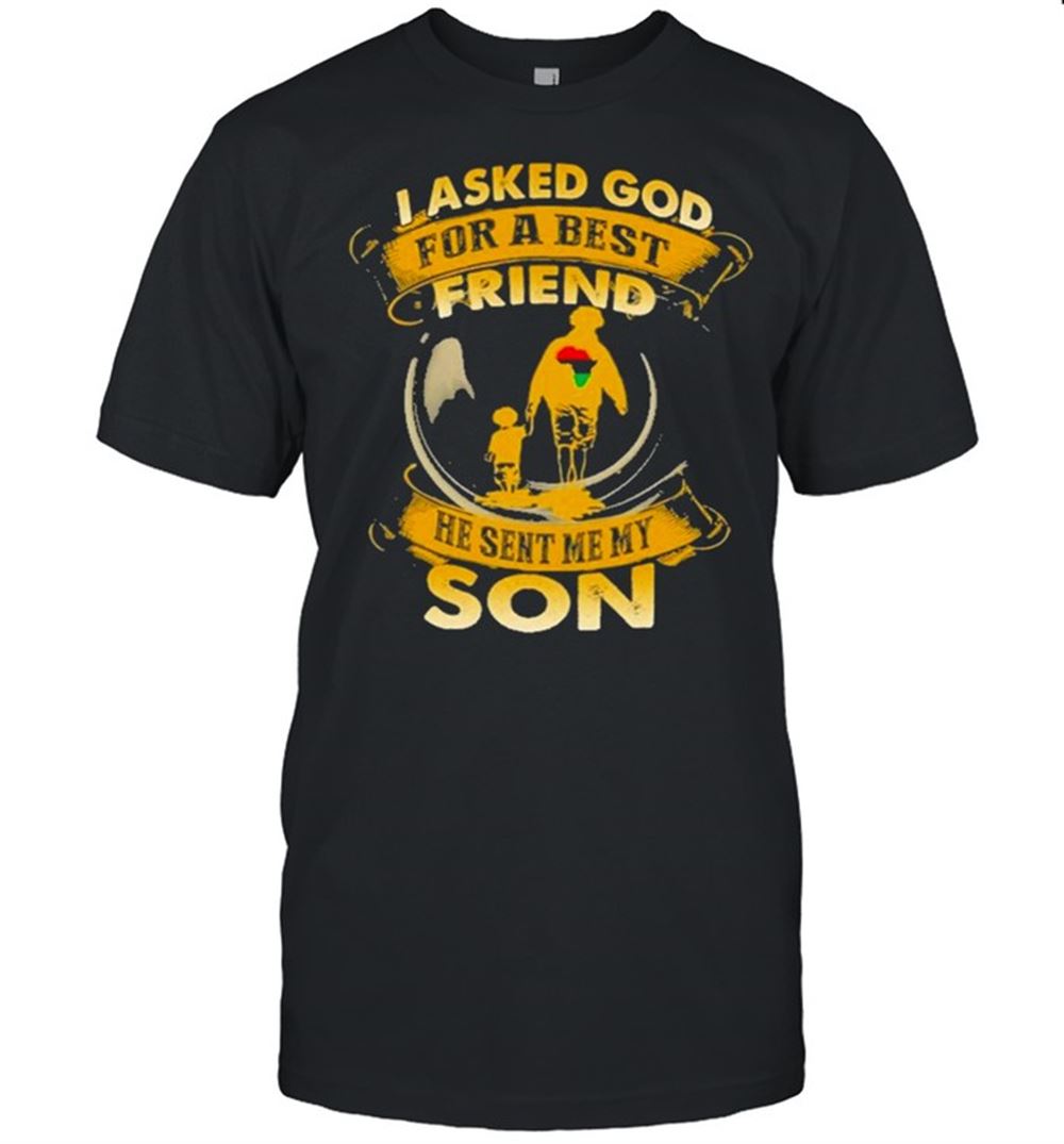 Awesome I Asked God For A Best Friend He Sent Me My Son Shirt 