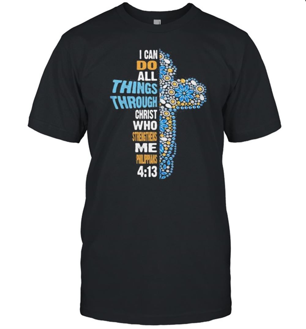 Amazing I Can Do All Things Through Christ Who Strengthens Me Philippians Jesus Shirt 
