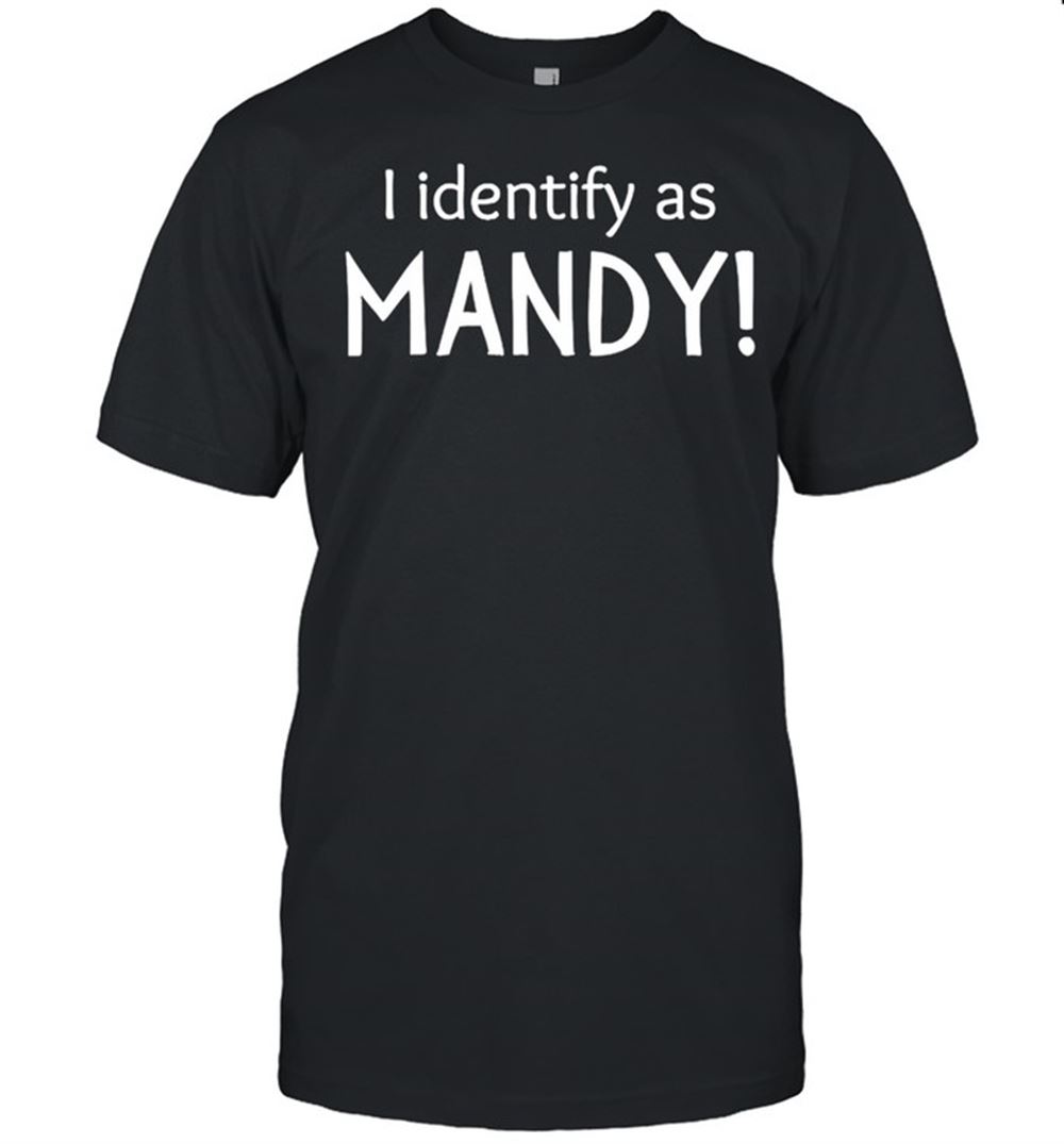 Gifts I Identify As Mandy Shirt 