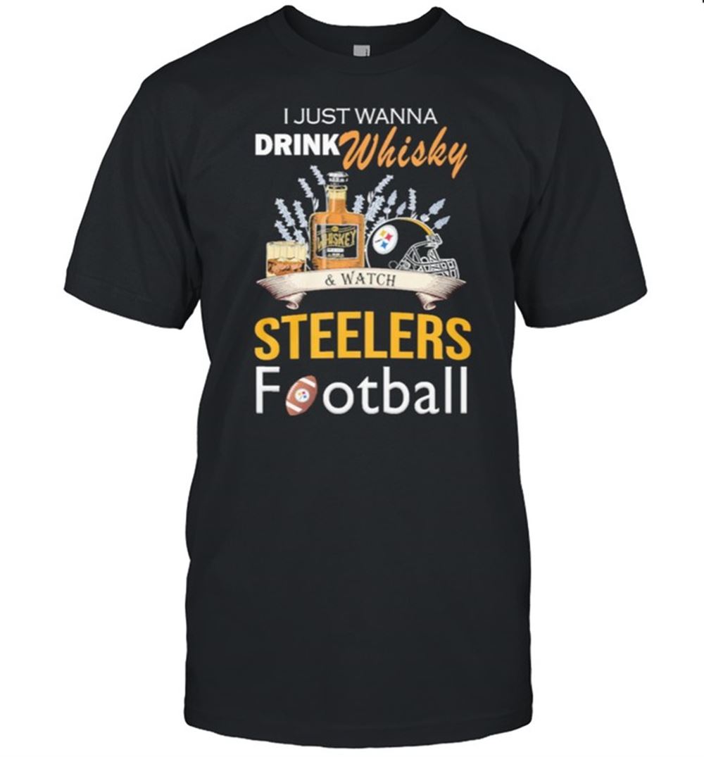 Promotions I Just Wanna Drink Whisky And Watch Steelers Football Shirt 