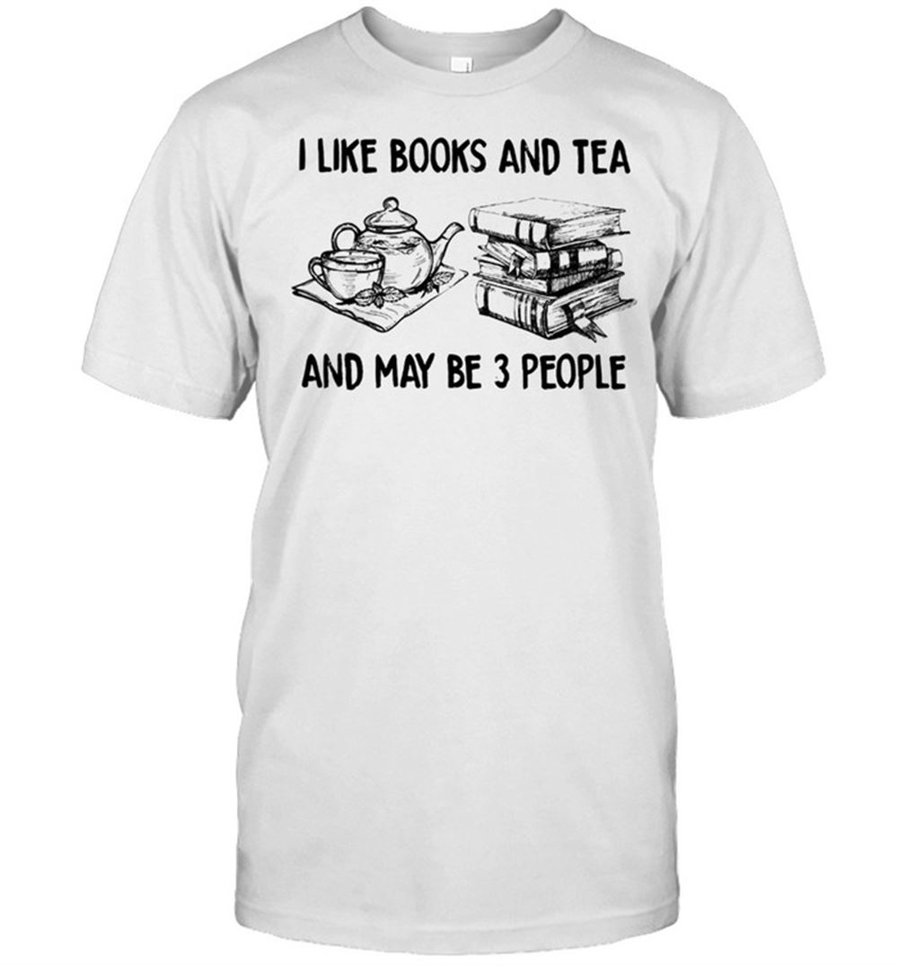 Happy I Like Books And Tea And Maybe 3 People Shirt 