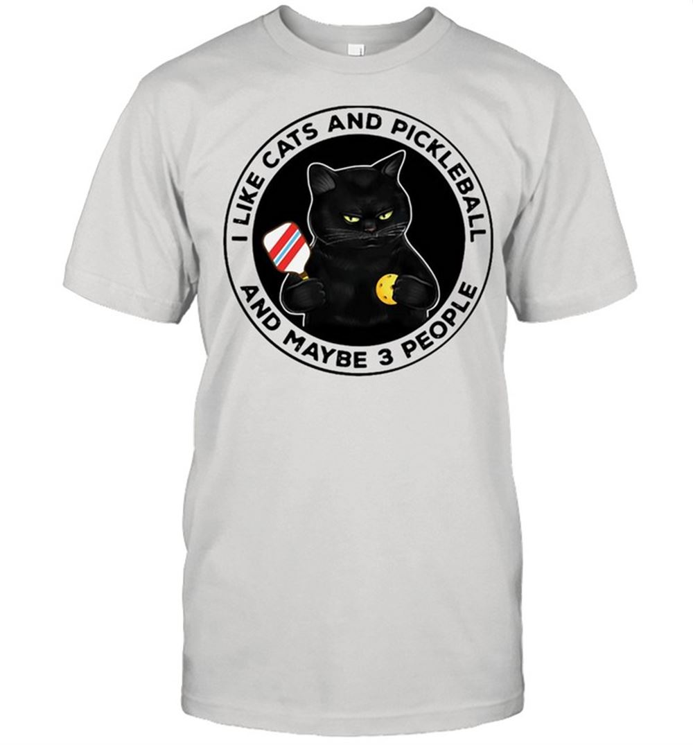Gifts I Like Cats And Pickleball And Maybe 3 People T-shirt 