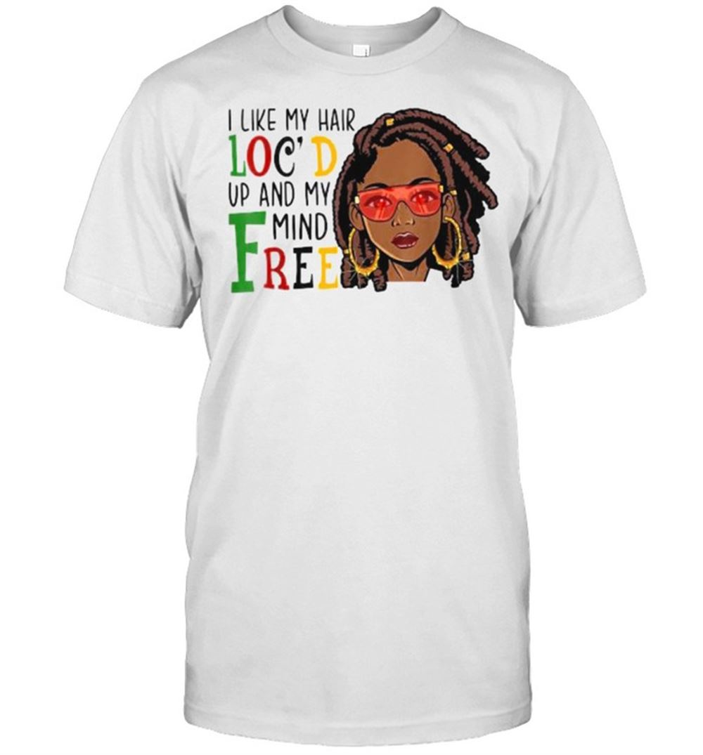 Awesome I Like My Hair Locs Up And My Mind Free Black Women Glasses T-shirt 