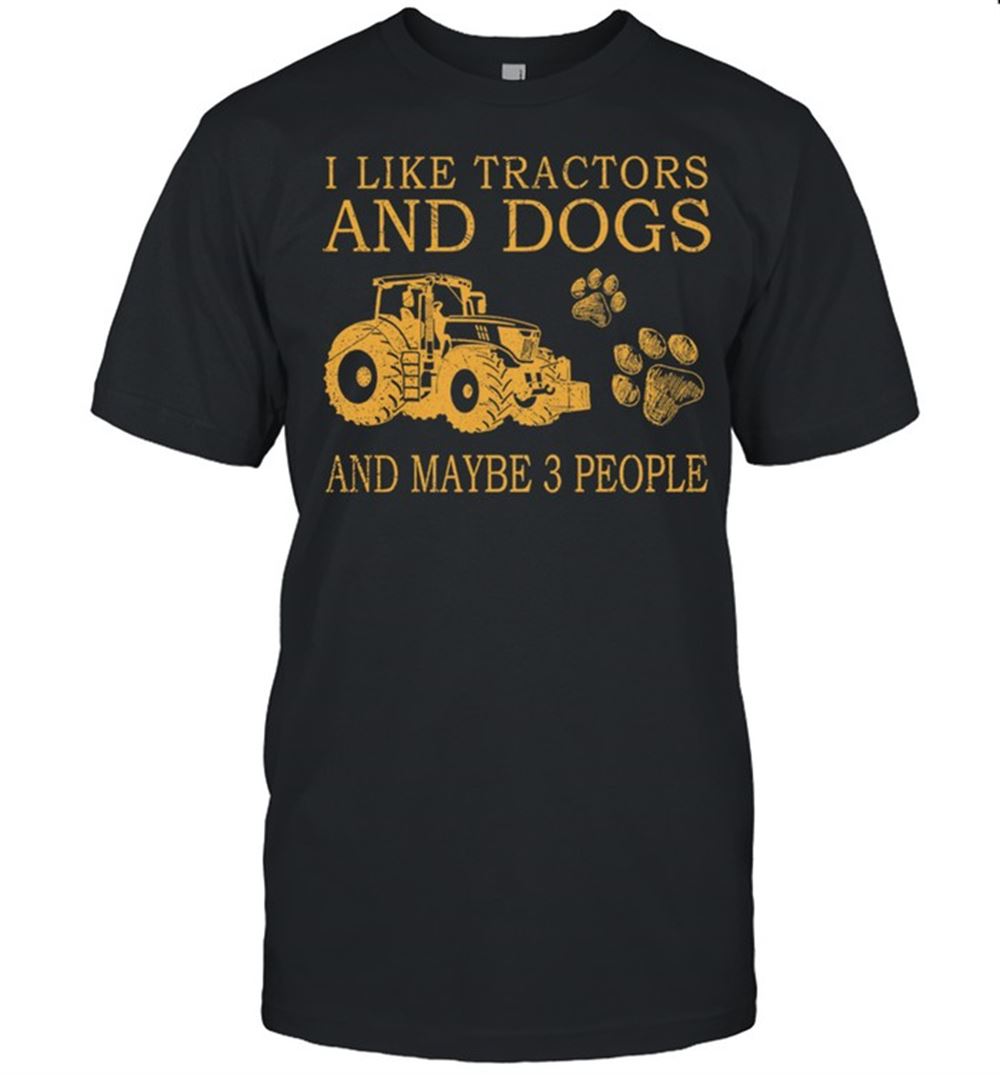 Awesome I Like Tractors And Dogs And Maybe 3 People Shirt 