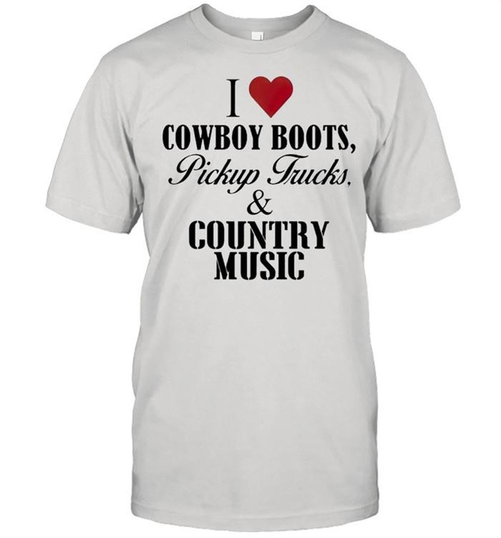 High Quality I Love Cowboy Boots Pickup Trucks And Country Music Shirt 