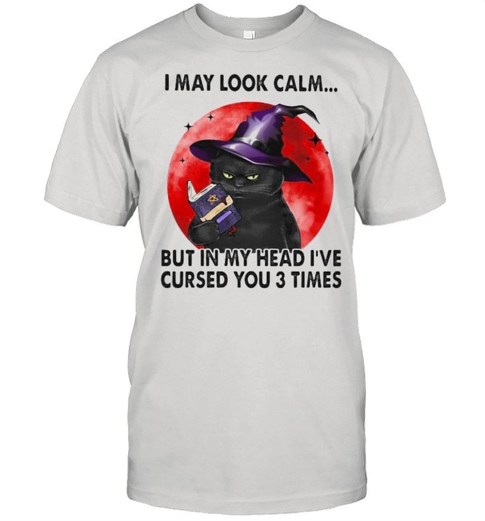 High Quality I May Look Calm But In My Head Ive Cursed You 3 Times Witch Cat Blood Moon Shirt 