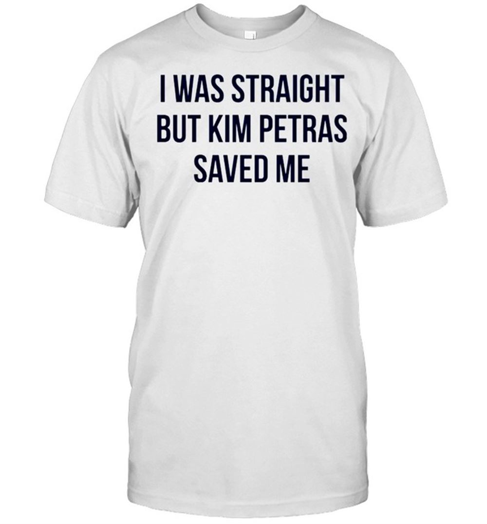 Special I Was Straight But Kim Petras Saved Me Shirt 