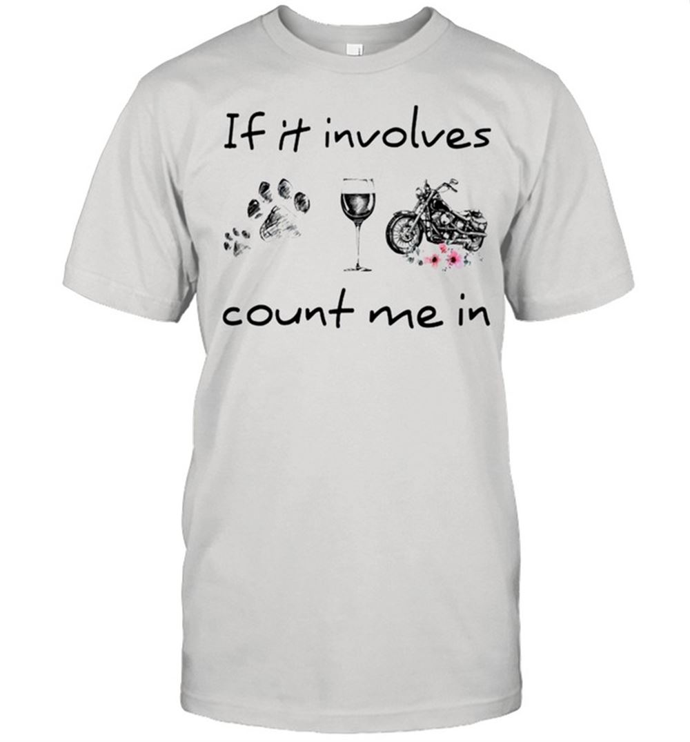 Special If It Involves Count Me In Dog Wine Motorcycle Shirt 