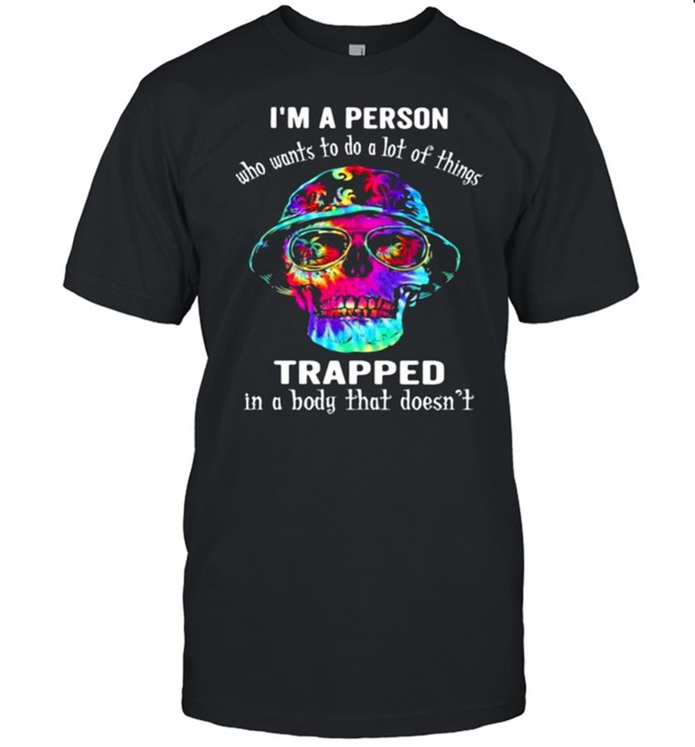 Attractive Im A Person Who Wants To Do A Lot Of Things Trapped In A Body That Doesnt Skull Watercolor Shirt 