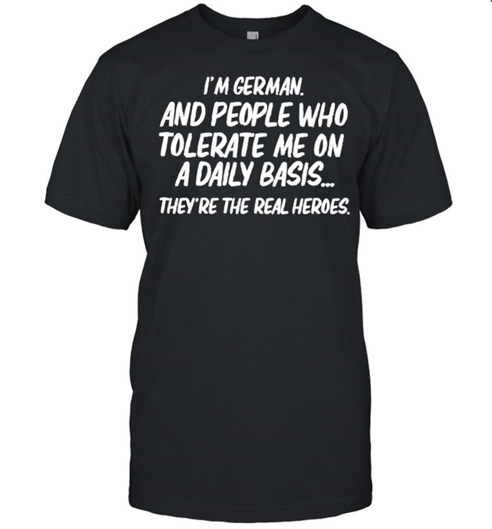 Best Im German And People Who Tolerate Me On A Daily Basis Shirt 