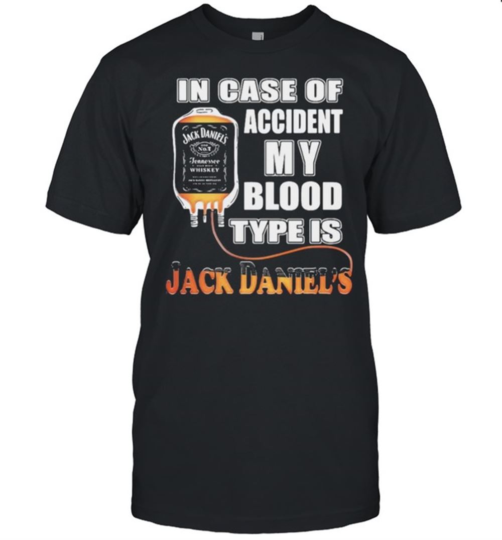Interesting In Case Of Accident My Blood Type Is Jack Daniels Shirt 