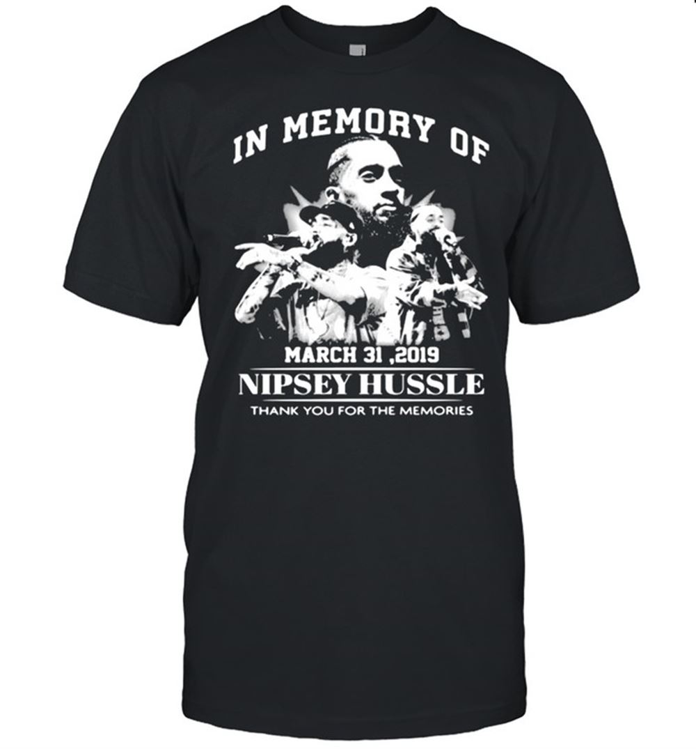 Gifts In Memory Of March 31 2019 Nipsey Hussle Thank You For The Memories Shirt 