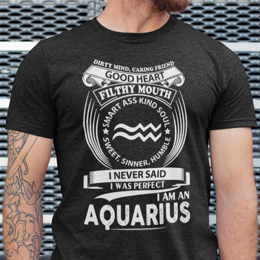 High Quality Aquarius Shirt Good Heart Filthy Mouth 