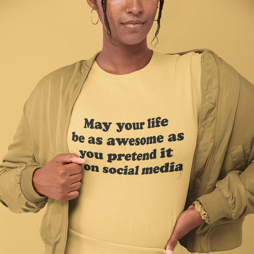 High Quality As Awesome As You Pretend It On Social Media Shirt 