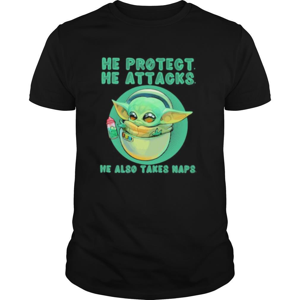 High Quality Baby Yoda He Protect He Attacks He Also Takes Naps Shirt 