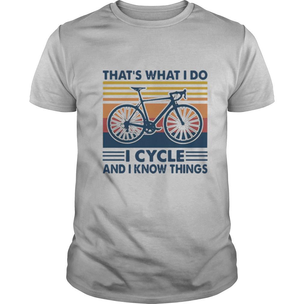 Best Bicycle Thats What I Do I Cycle And I Know Things Vintage Shirt 
