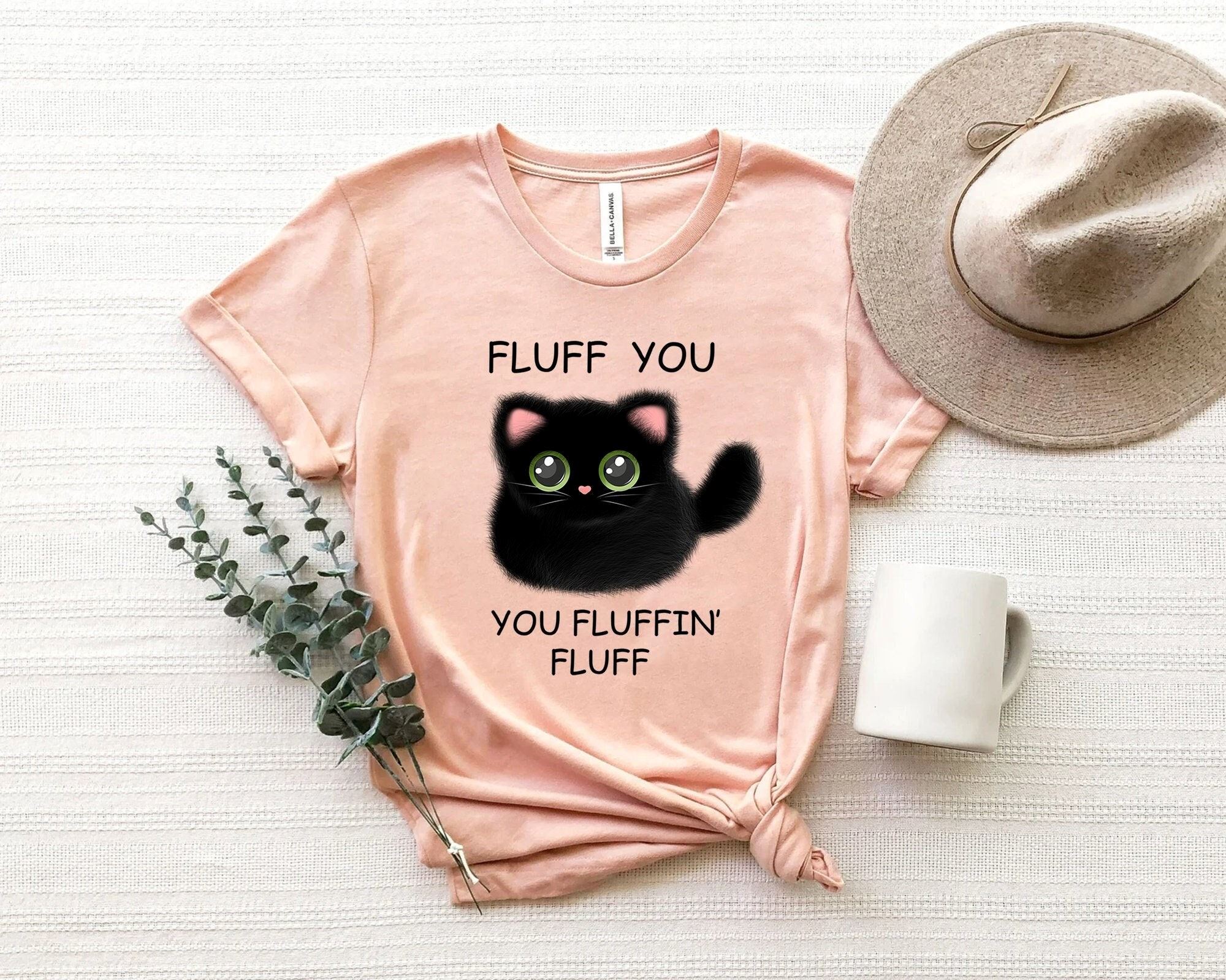 High Quality Fluff You You Fluffin Fluff Shirt Funny Cat Shirt Fluff You Shirt Funny Sarcastic Shirt Funny Women Shirt Funny Gift Shirt Cat Shirt 