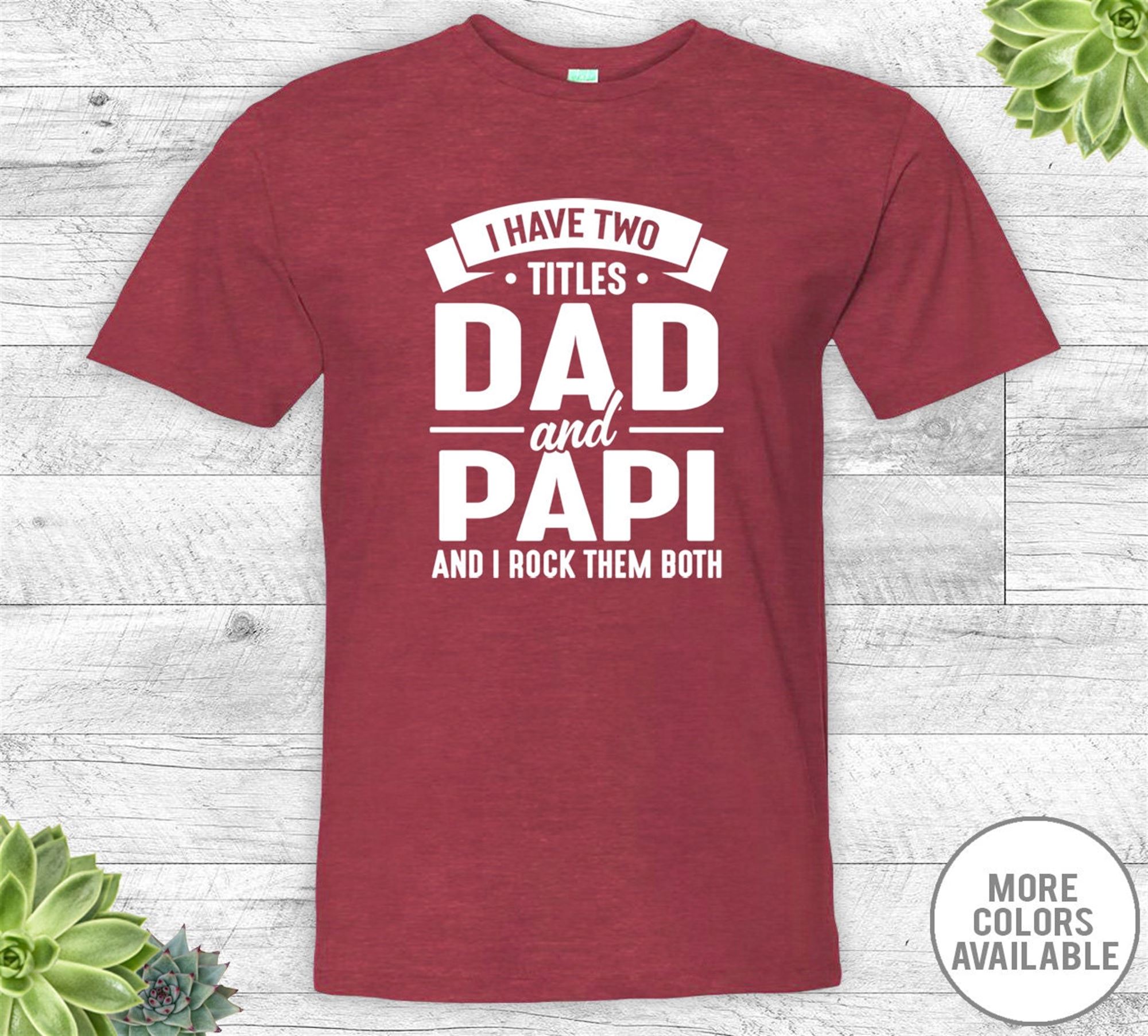 Happy I Have Two Titles Dad And Papi And I Rock Them Both - Unisex Shirt - Papi Shirt - Papi Gift - New Papi 
