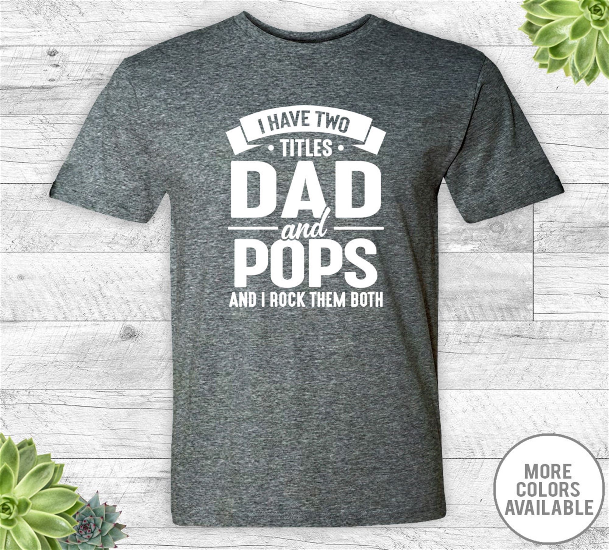 Attractive I Have Two Titles Dad And Pops And I Rock Them Both - Unisex Shirt - Pops Shirt - Pops Gift - New Pops 