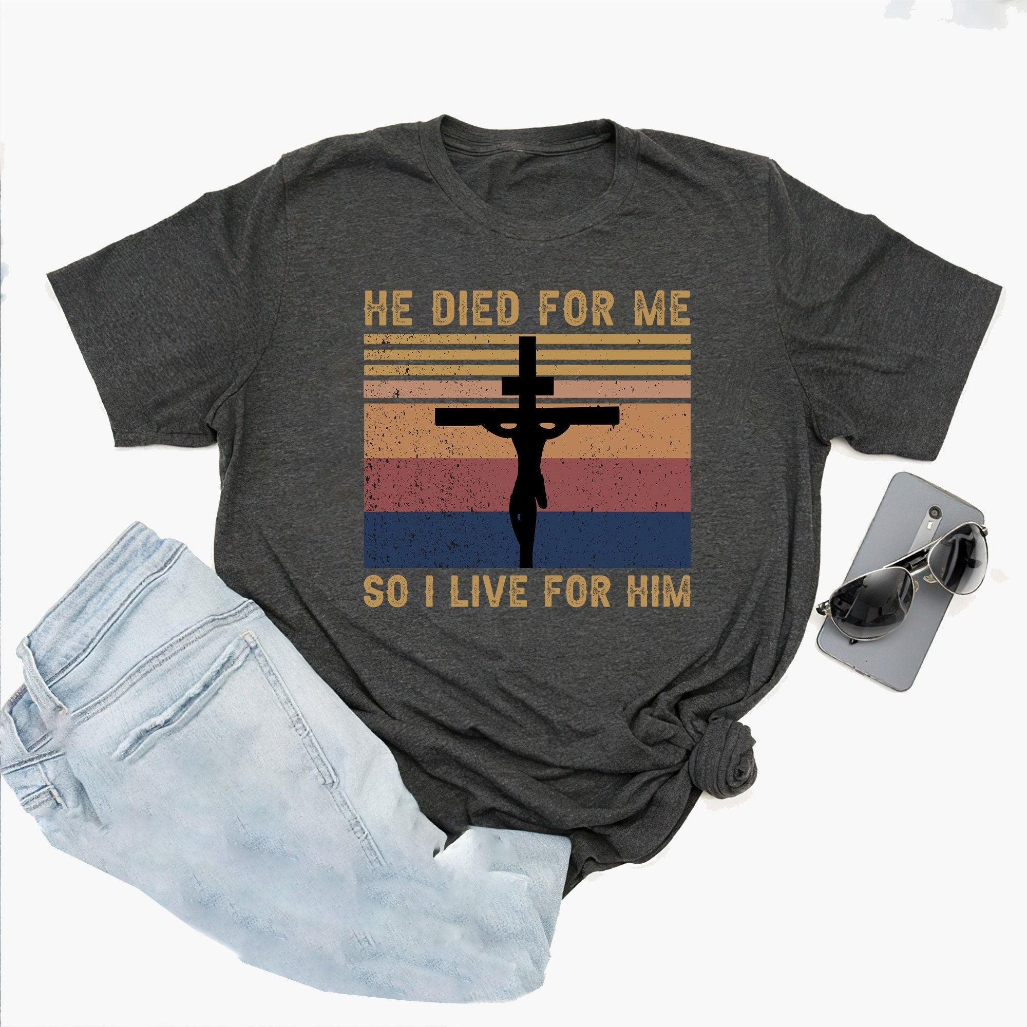 Limited Editon Jesus He Died For Me Shirt I Live For Him Crown Of Thorns Christian Shirt Religious Shirt Religious Gift Christian Gift 