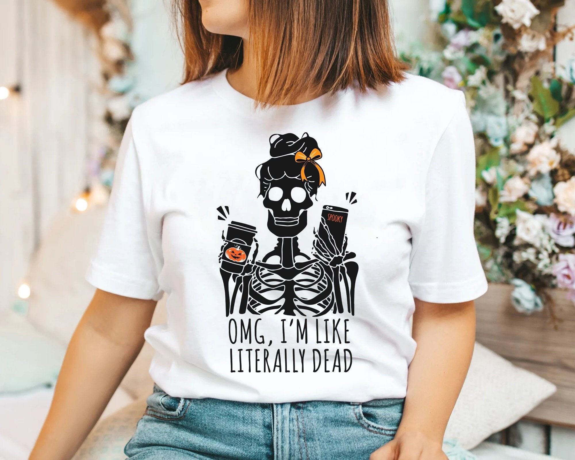 Limited Editon Omg I'm Like Literally Dead Shirt Literally Dead Shirt Skeleton Shirt Halloween Shirt Literally Dead Tee Omg I'm Like Shirt Funny Tee 