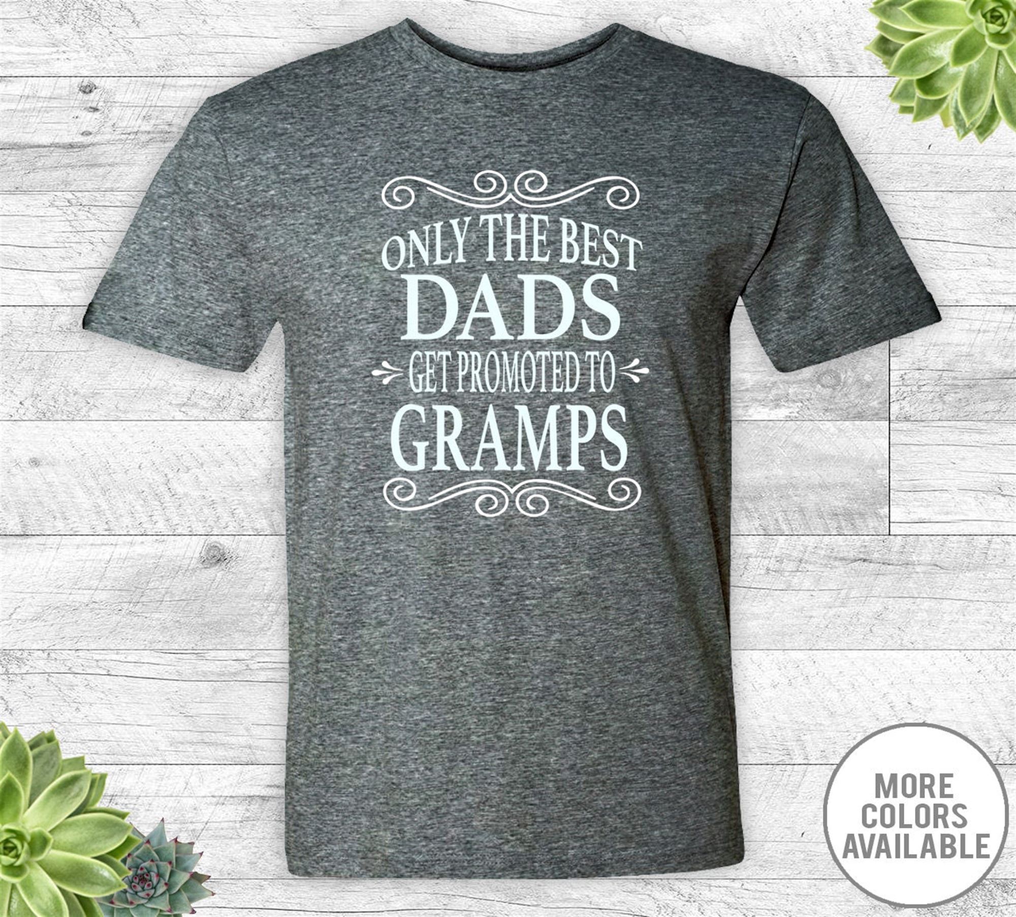 Amazing Only The Best Dads Get Promoted To Gramps Unisex Shirt - Gramps Shirt - Gramps Gift - Father's Day Gift 