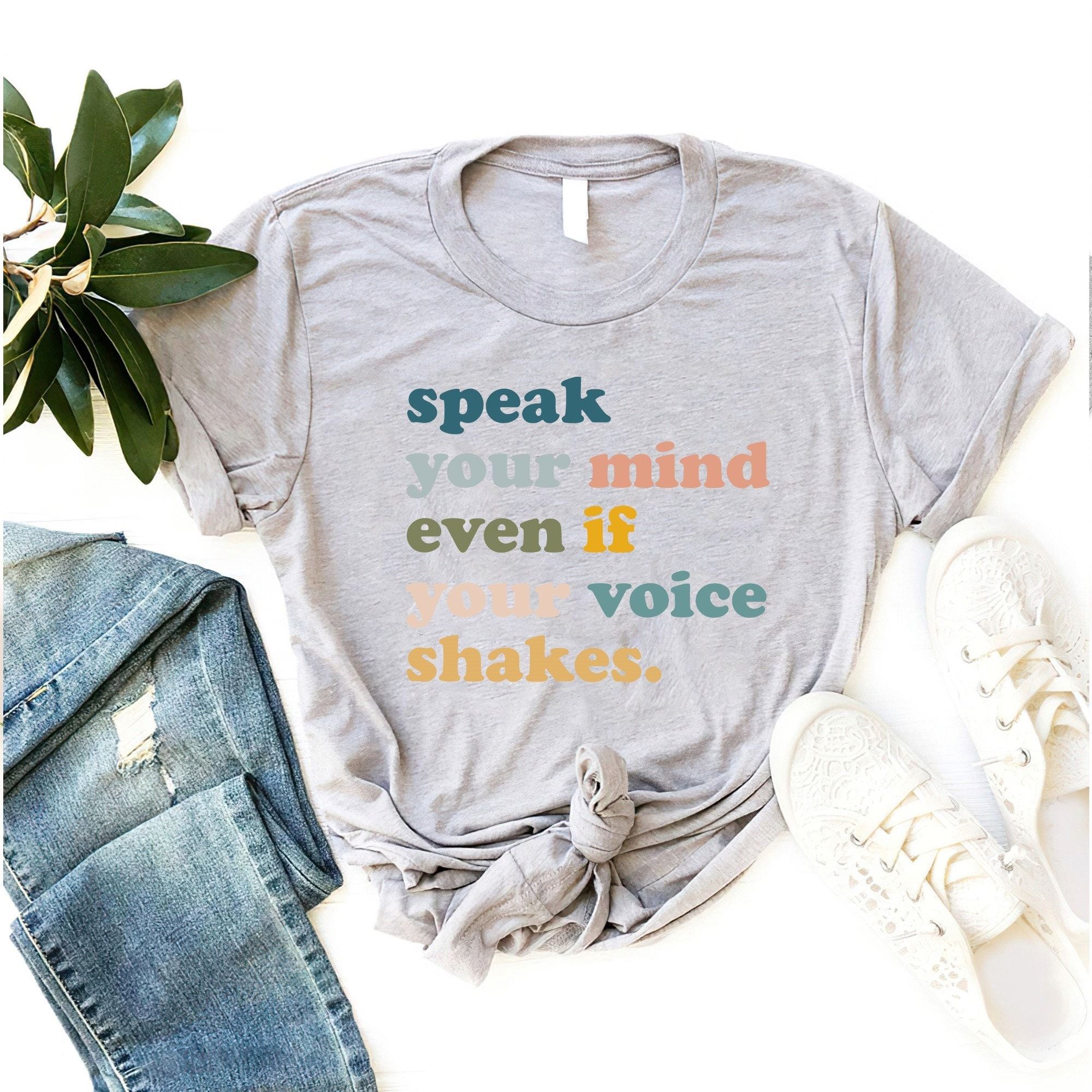 Interesting Speak Your Mind Even If Your Voice Shakes Shirt Woman Right Shirt Feminist Shirt Girl Power Shirt Woman Power Inspirational Shirt 