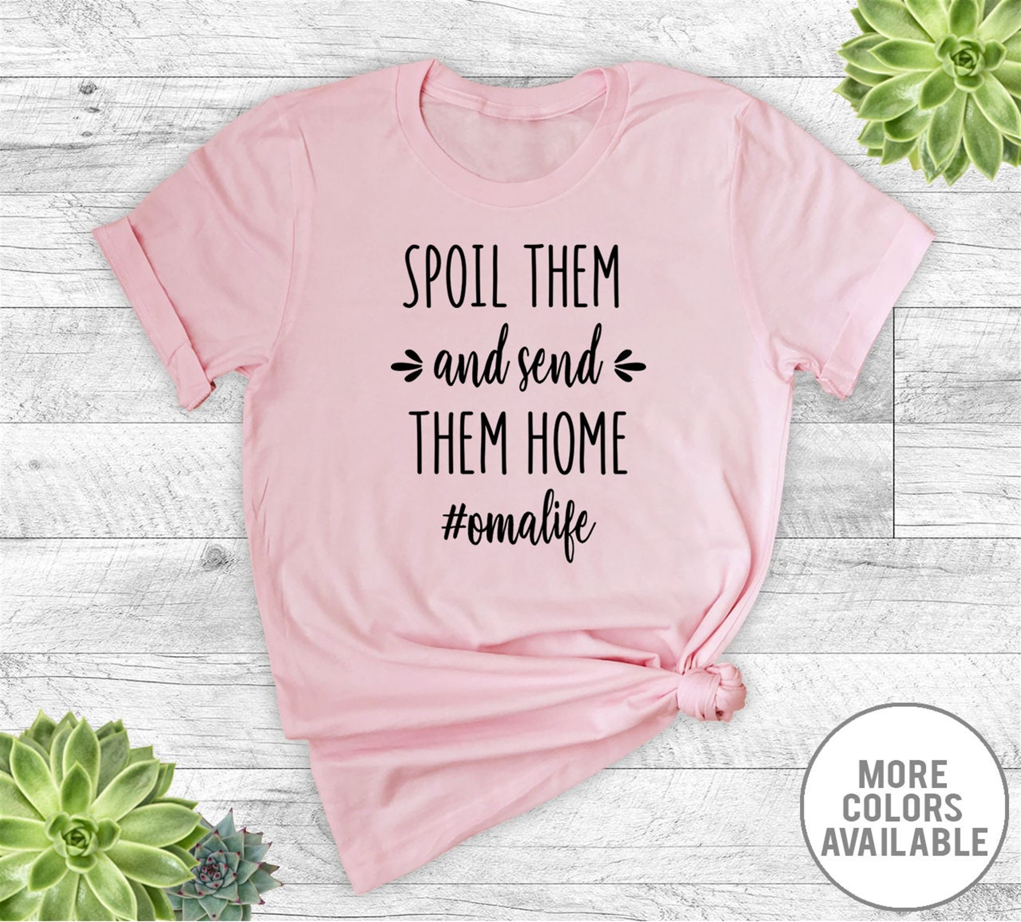 Interesting Spoil Them And Send Them Home Omalife - Unisex T-shirt - Oma Shirt - Oma Gift - Gifts For Oma 