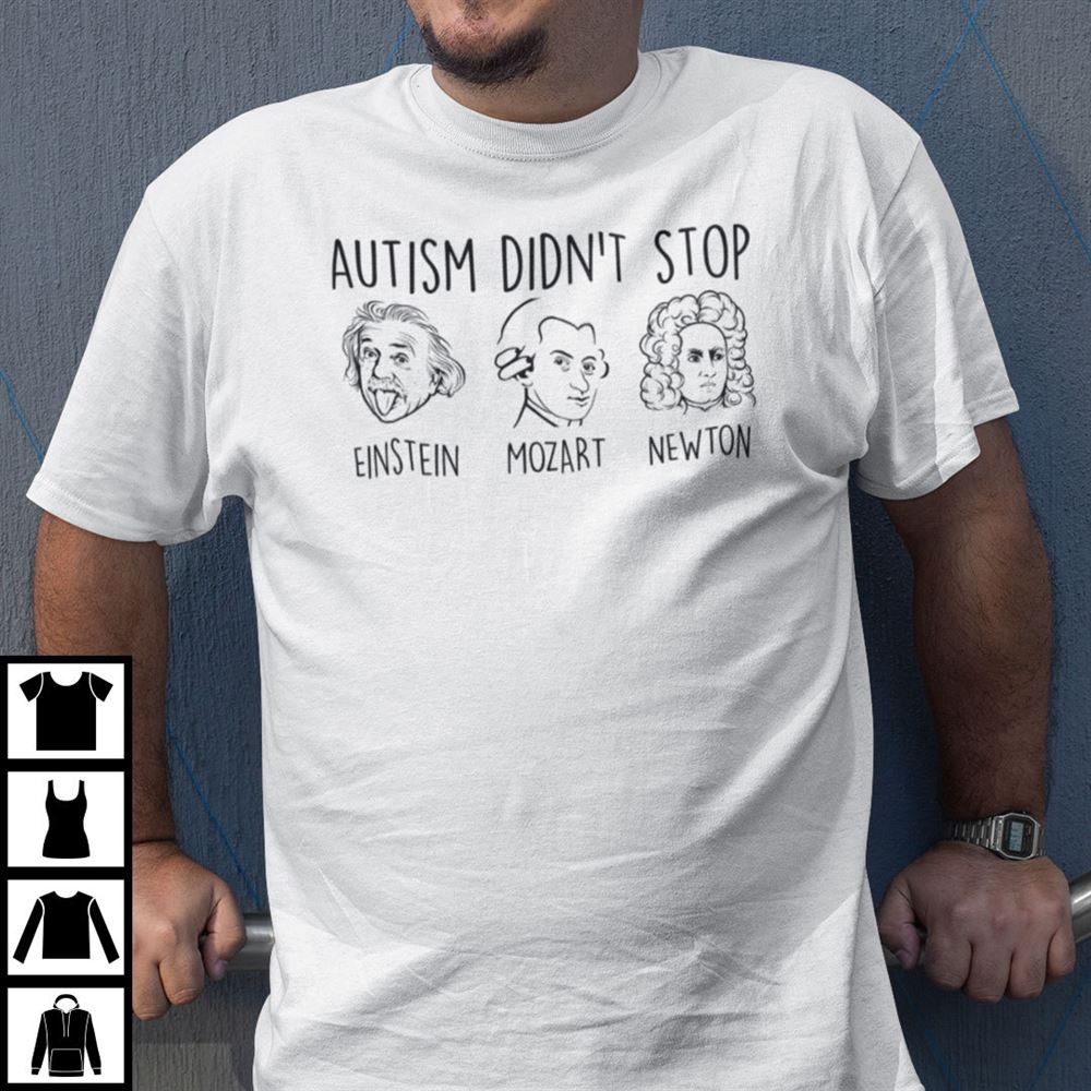 Attractive Autism Didnt Stop Einstein Mozart Newton Shirt 