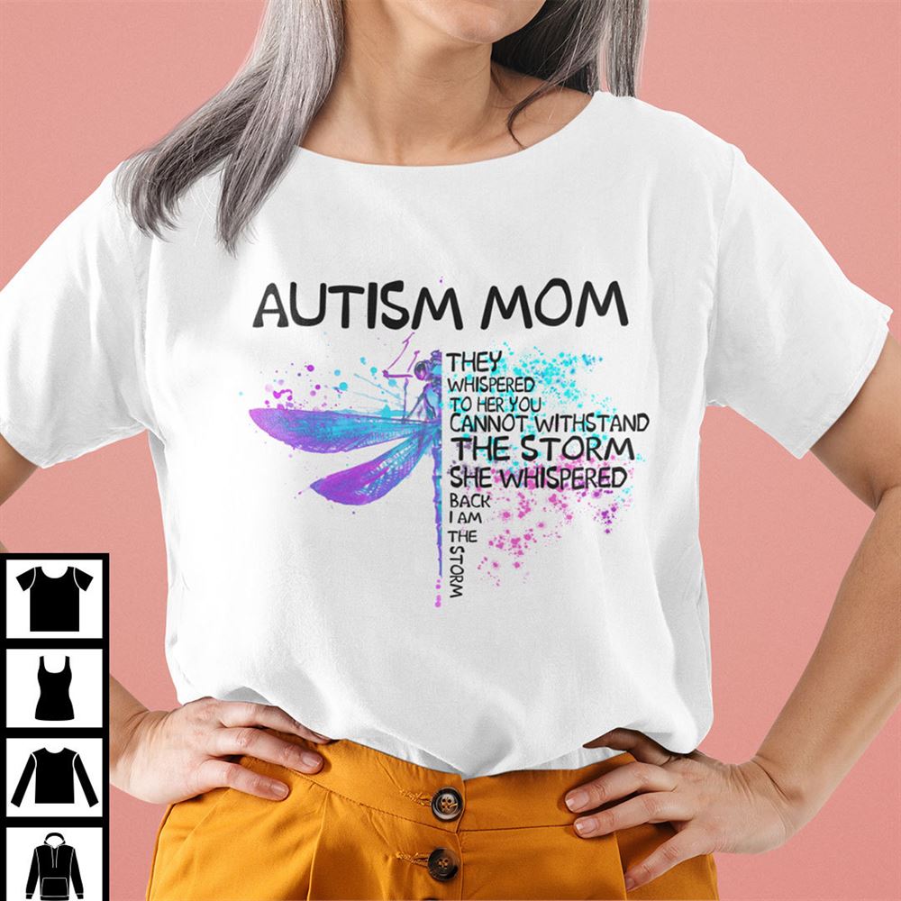 Awesome Autism Mom They Whispered To Her You Cannot Withstand The Storm Shirt 