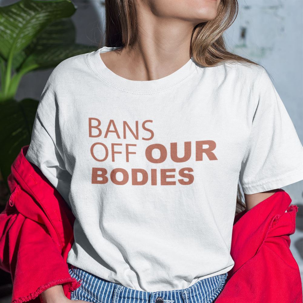 Great Bans Off Our Bodies Shirt 