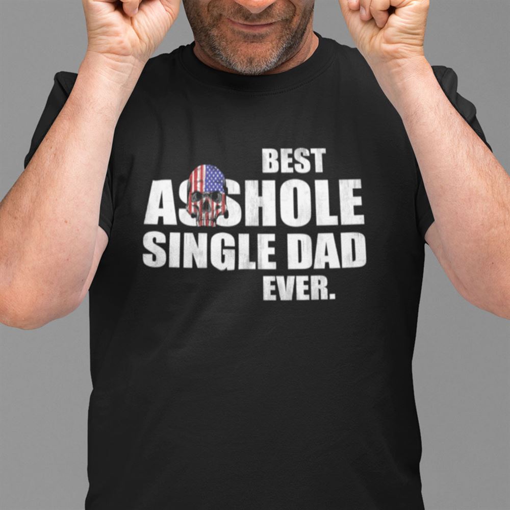 High Quality Best Asshole Single Dad Ever Shirt 