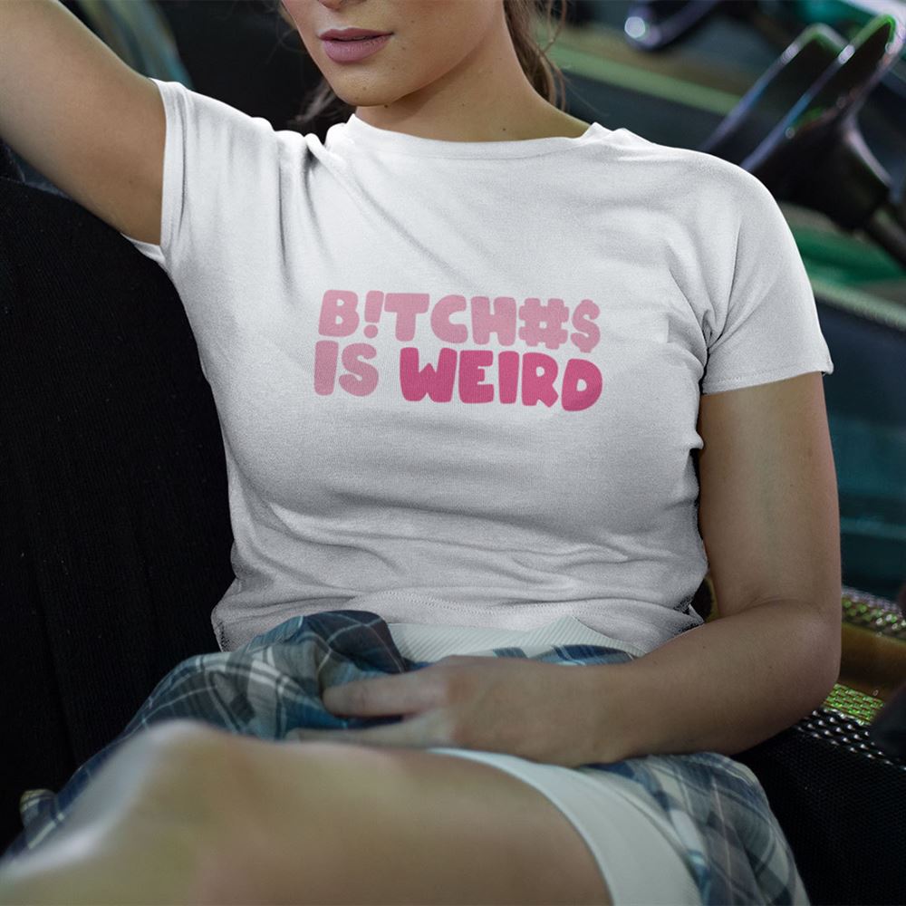 Amazing Bitches Is Weird Shirt 