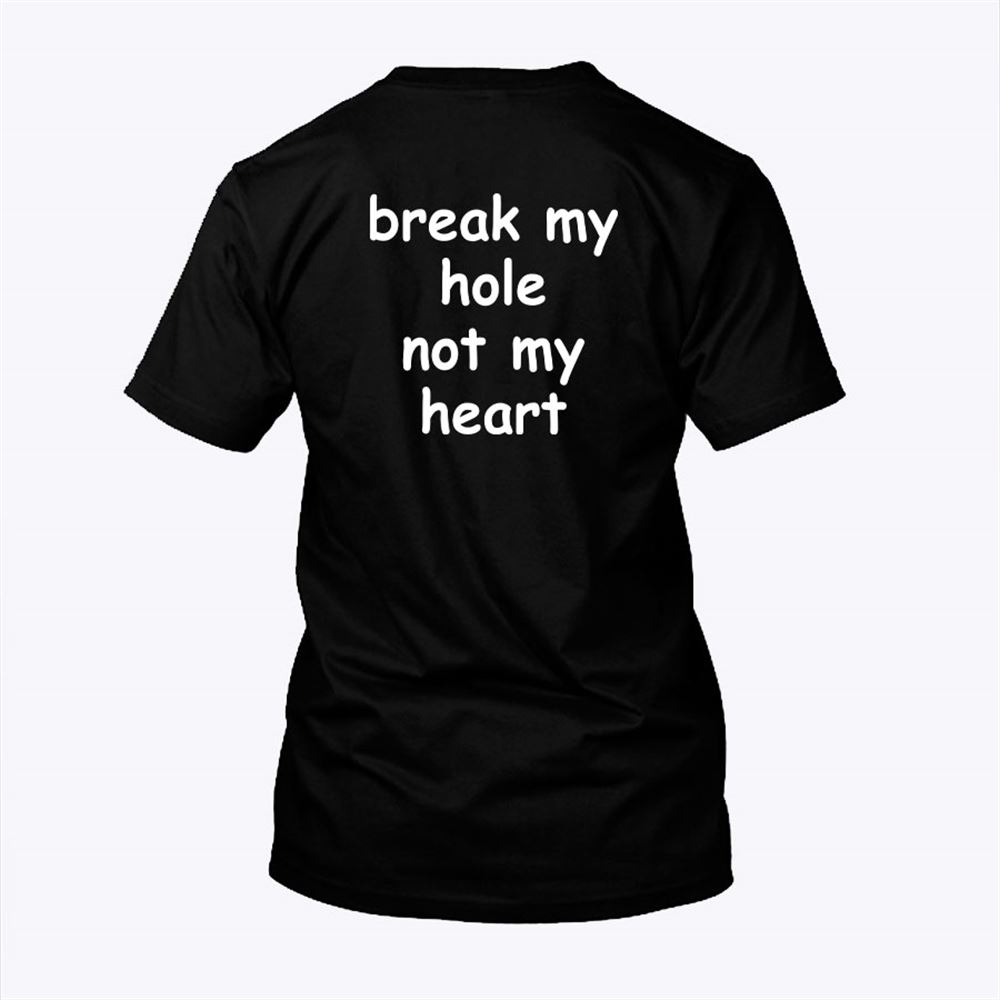 Gifts Break My Hole Not My Heart Shirt 