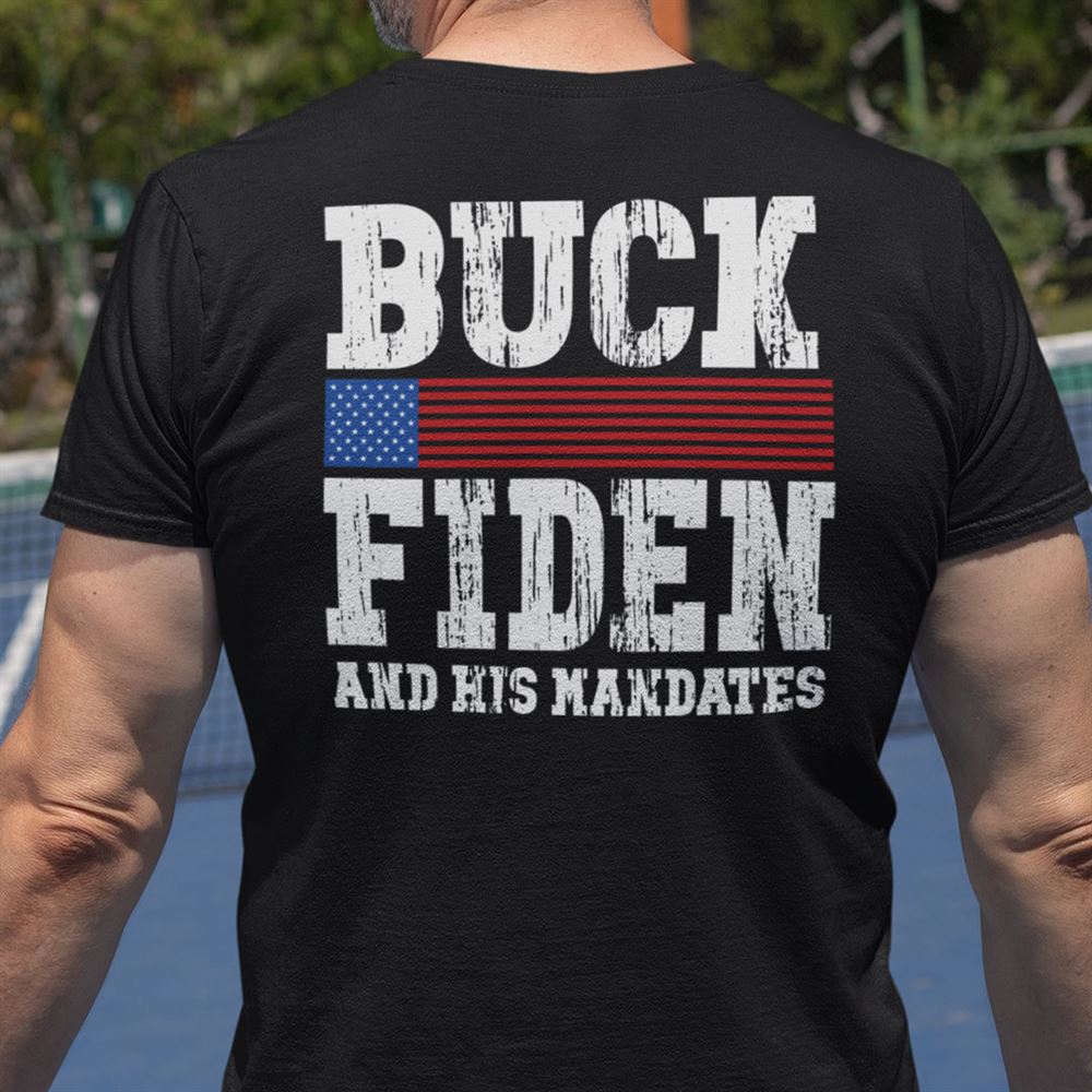 Great Buck Fiden And His Mandates Shirt Anti Biden 