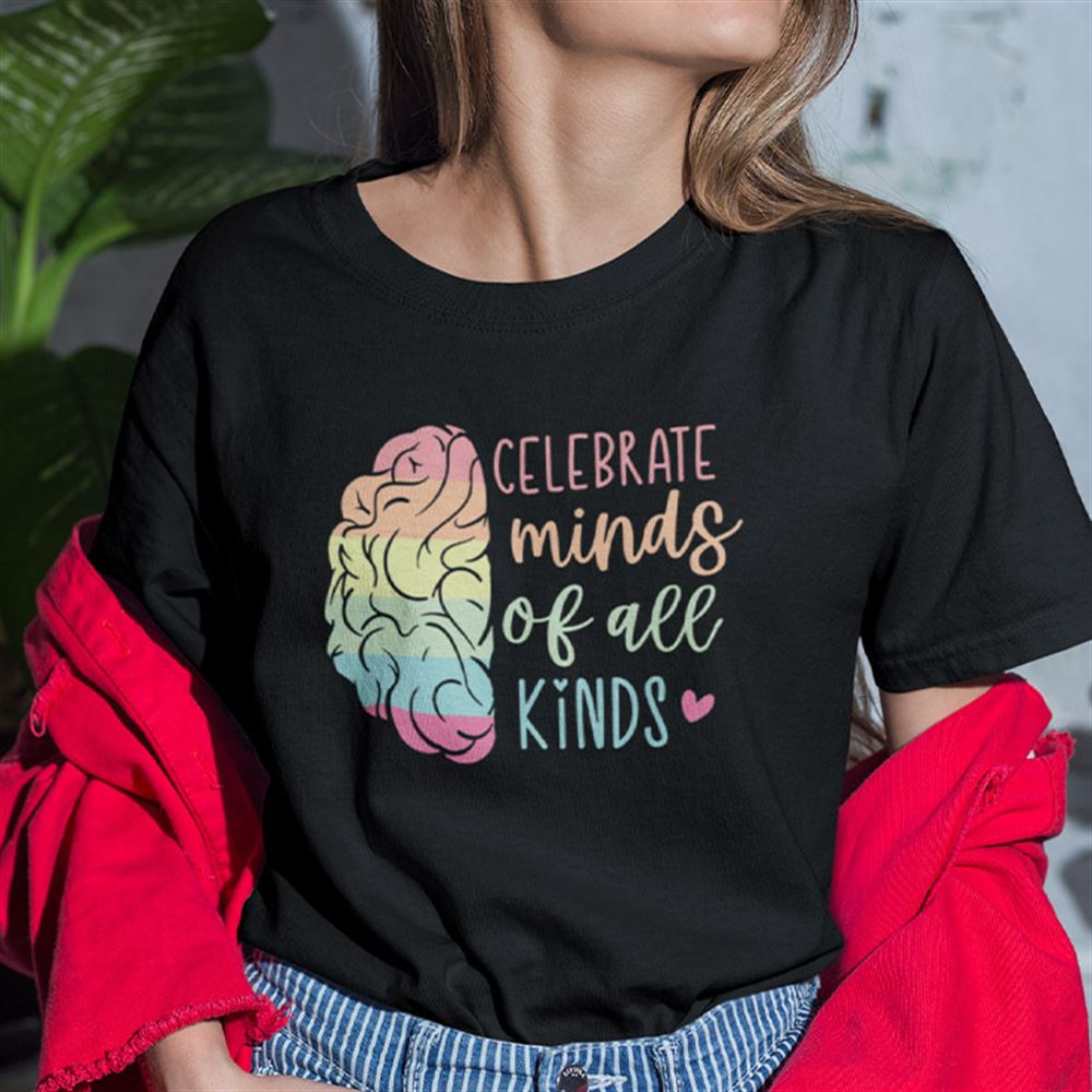 Attractive Celebrate Minds Of All Kinds Shirt 