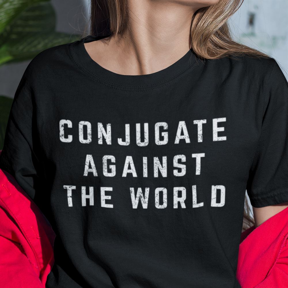 Attractive Conjugate Against The World Shirt 